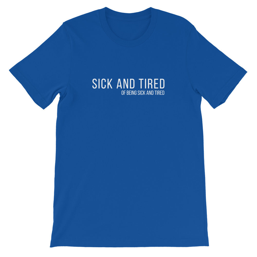 Sick and Tired Short-Sleeve Unisex T-Shirt