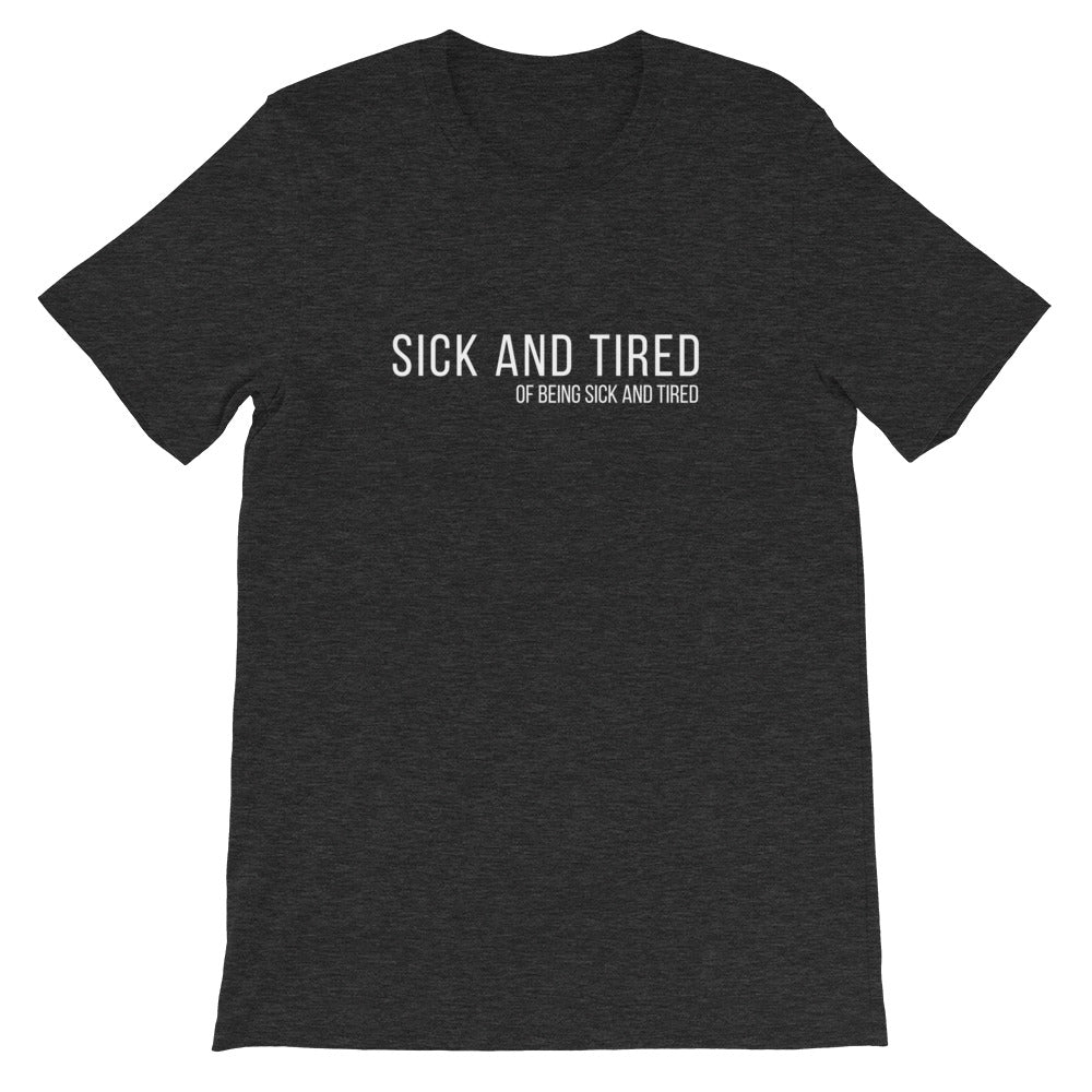 Sick and Tired Short-Sleeve Unisex T-Shirt
