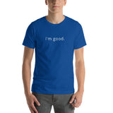 I'm Good Short-Sleeve Unisex T-Shirt